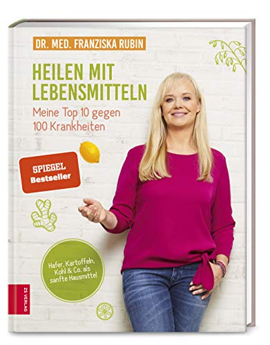 Heilen mit Lebensmitteln: Meine Top 10 gegen 100 Krankheiten: Hafer, Kartoffeln, Kohl & Co. als sanfte Hausmittel von ZS Verlag GmbH
